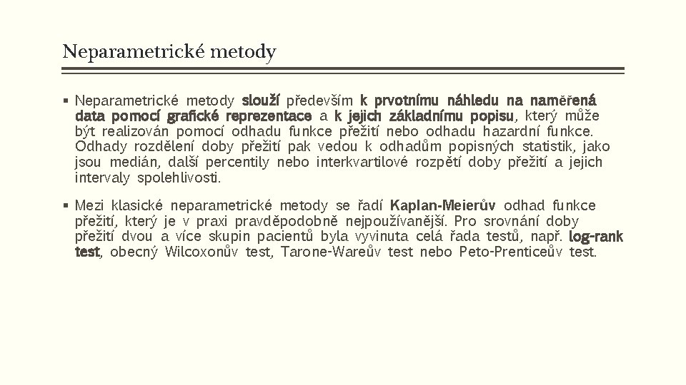 Neparametrické metody § Neparametrické metody slouží především k prvotnímu náhledu na naměřená data pomocí