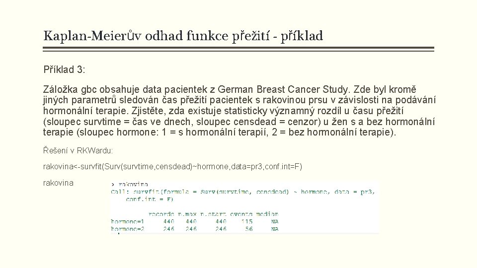 Kaplan-Meierův odhad funkce přežití - příklad Příklad 3: Záložka gbc obsahuje data pacientek z