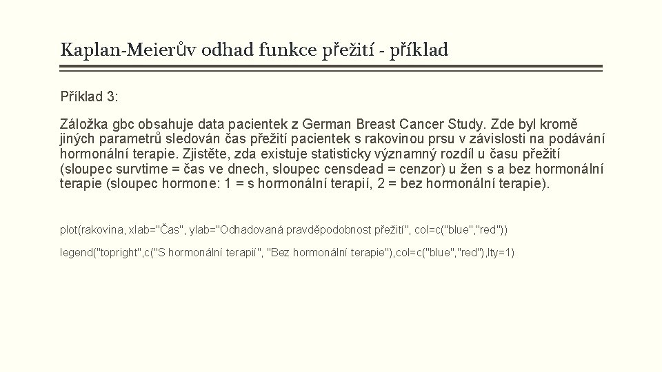 Kaplan-Meierův odhad funkce přežití - příklad Příklad 3: Záložka gbc obsahuje data pacientek z