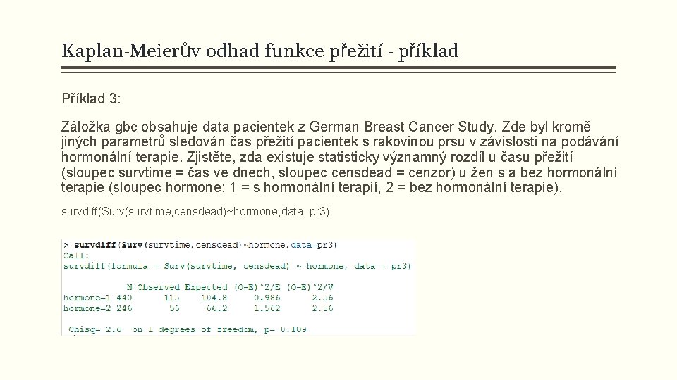 Kaplan-Meierův odhad funkce přežití - příklad Příklad 3: Záložka gbc obsahuje data pacientek z