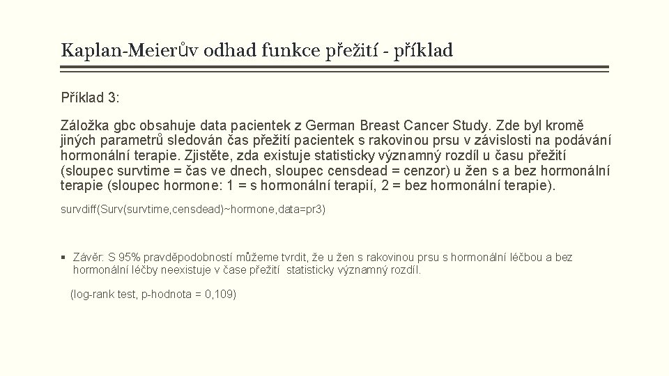 Kaplan-Meierův odhad funkce přežití - příklad Příklad 3: Záložka gbc obsahuje data pacientek z