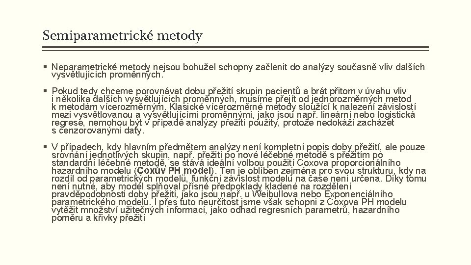 Semiparametrické metody § Neparametrické metody nejsou bohužel schopny začlenit do analýzy současně vliv dalších