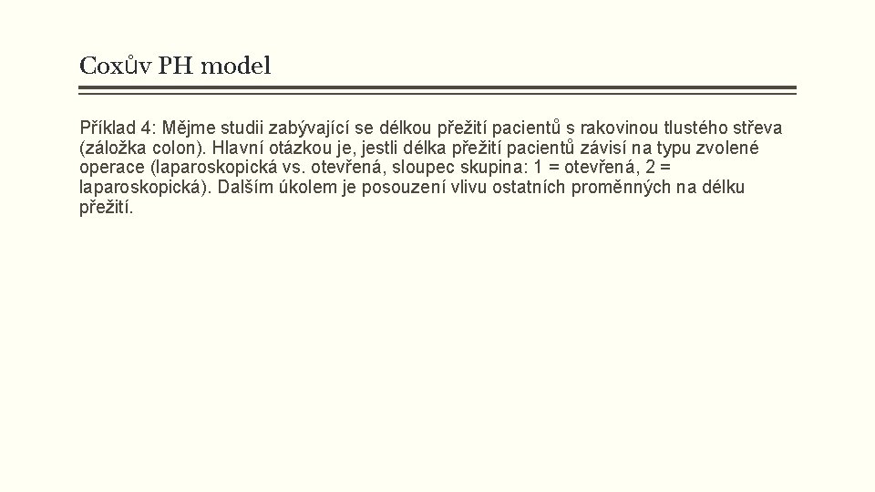 Coxův PH model Příklad 4: Mějme studii zabývající se délkou přežití pacientů s rakovinou