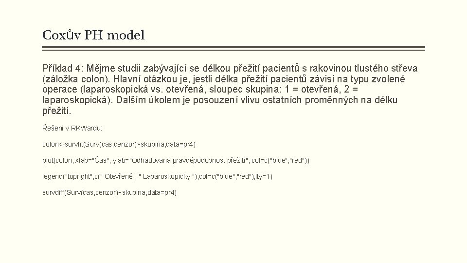 Coxův PH model Příklad 4: Mějme studii zabývající se délkou přežití pacientů s rakovinou