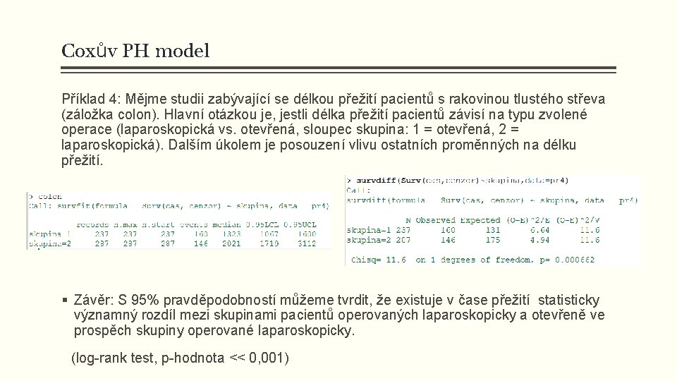 Coxův PH model Příklad 4: Mějme studii zabývající se délkou přežití pacientů s rakovinou