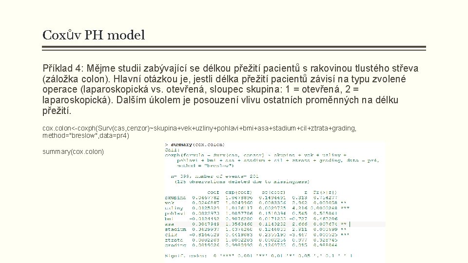 Coxův PH model Příklad 4: Mějme studii zabývající se délkou přežití pacientů s rakovinou