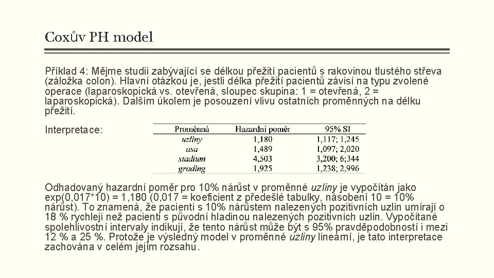 Coxův PH model Příklad 4: Mějme studii zabývající se délkou přežití pacientů s rakovinou