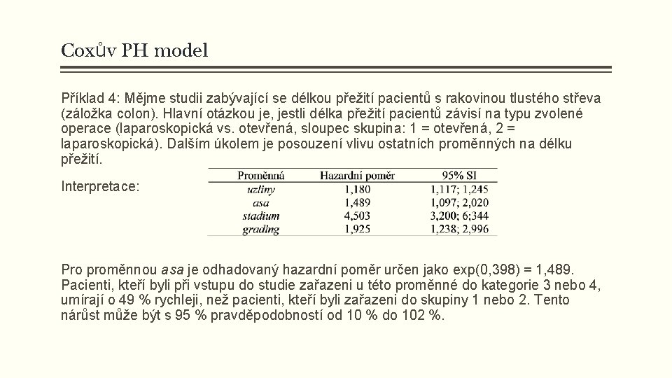 Coxův PH model Příklad 4: Mějme studii zabývající se délkou přežití pacientů s rakovinou