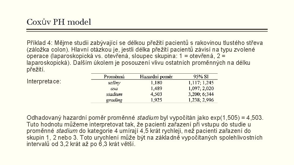 Coxův PH model Příklad 4: Mějme studii zabývající se délkou přežití pacientů s rakovinou