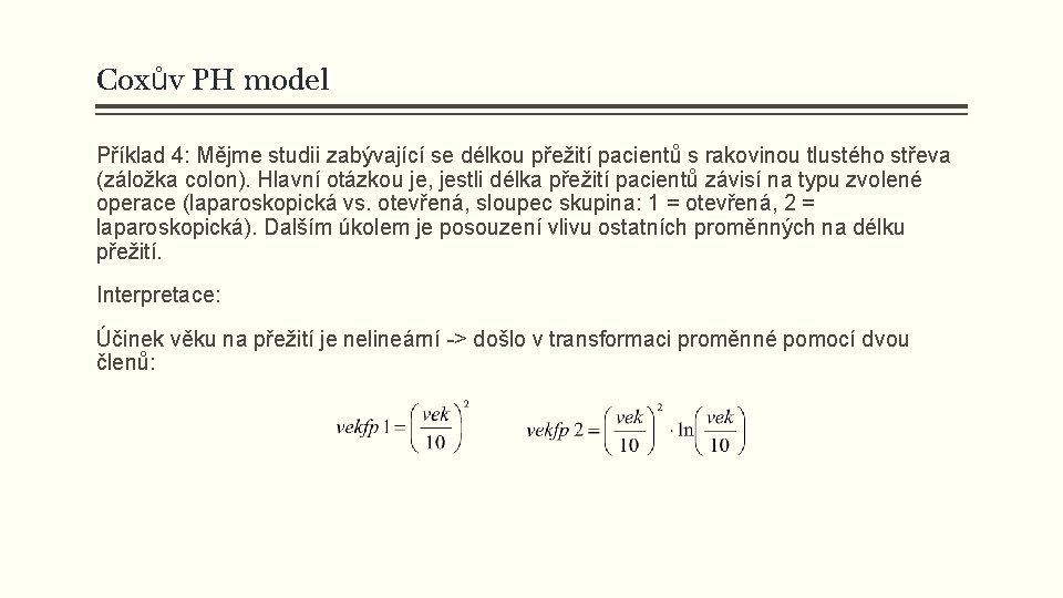 Coxův PH model Příklad 4: Mějme studii zabývající se délkou přežití pacientů s rakovinou