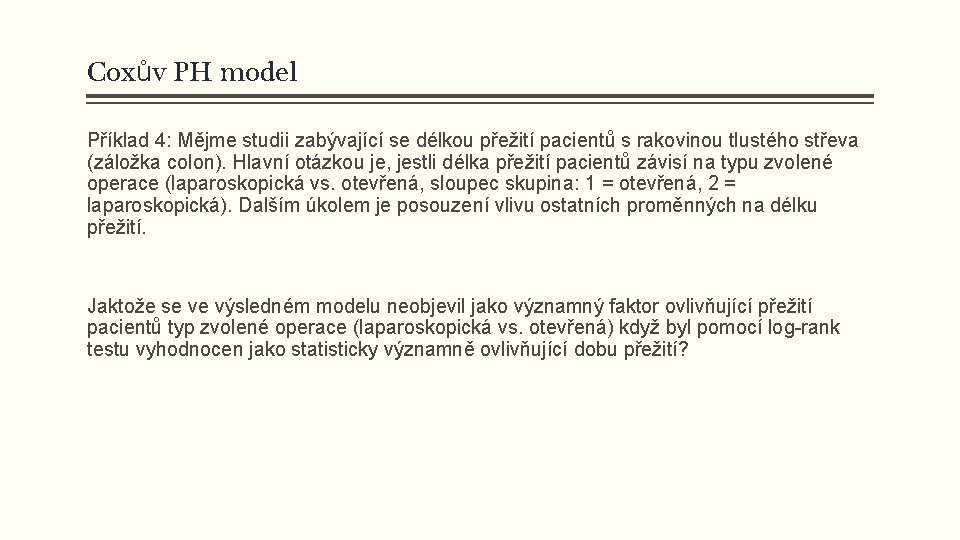 Coxův PH model Příklad 4: Mějme studii zabývající se délkou přežití pacientů s rakovinou