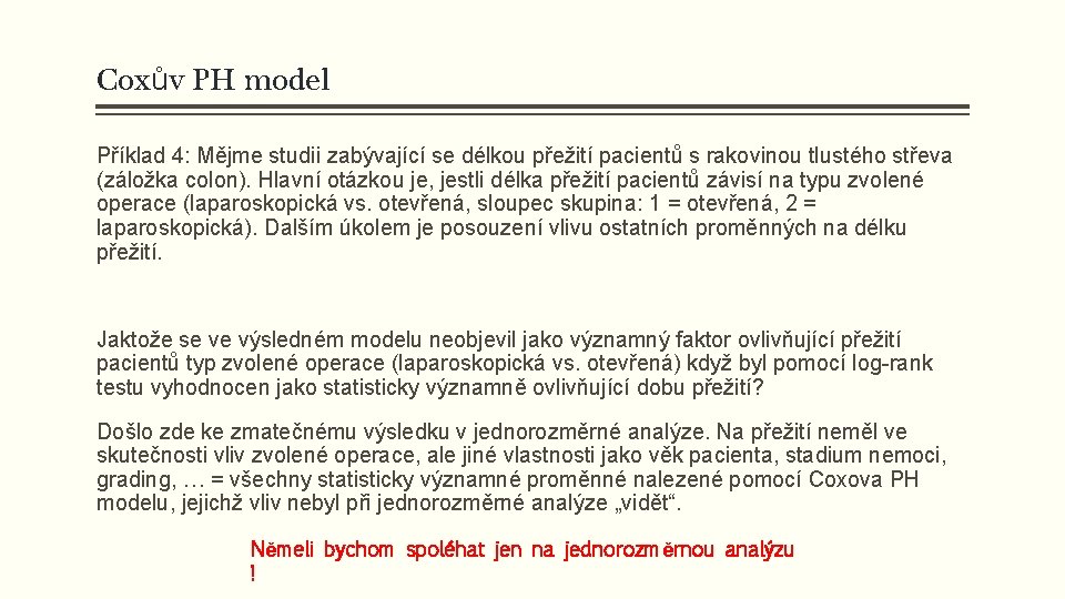 Coxův PH model Příklad 4: Mějme studii zabývající se délkou přežití pacientů s rakovinou