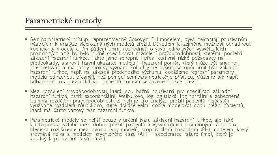 Parametrické metody § Semiparametrický přístup, reprezentovaný Coxovým PH modelem, bývá nejčastěji používaným nástrojem k