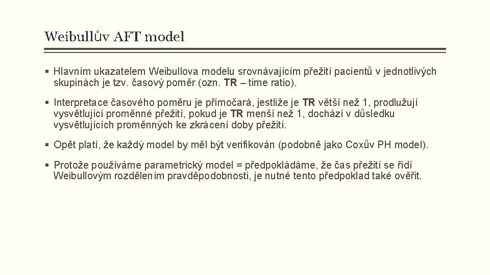 Weibullův AFT model § Hlavním ukazatelem Weibullova modelu srovnávajícím přežití pacientů v jednotlivých skupinách