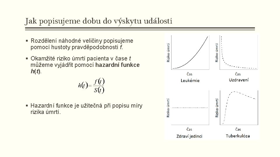 Jak popisujeme dobu do výskytu události § Rozdělení náhodné veličiny popisujeme pomocí hustoty pravděpodobnosti