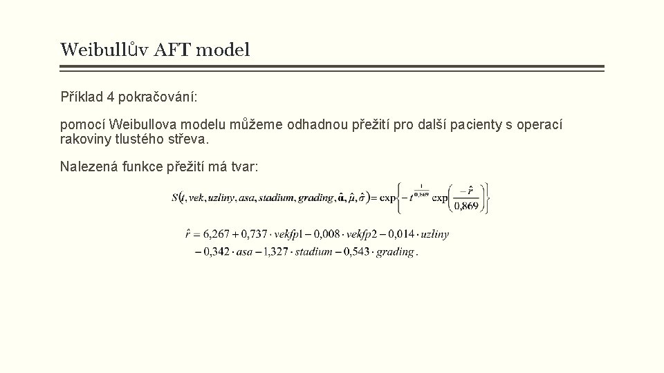 Weibullův AFT model Příklad 4 pokračování: pomocí Weibullova modelu můžeme odhadnou přežití pro další