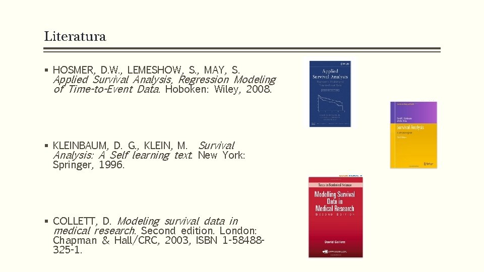 Literatura § HOSMER, D. W. , LEMESHOW, S. , MAY, S. Applied Survival Analysis,