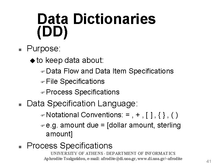 Data Dictionaries (DD) n Purpose: u to keep data about: F Data Flow and