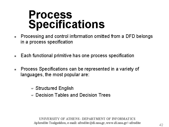 Process Specifications n n n Processing and control information omitted from a DFD belongs