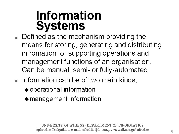 Information Systems n n Defined as the mechanism providing the means for storing, generating