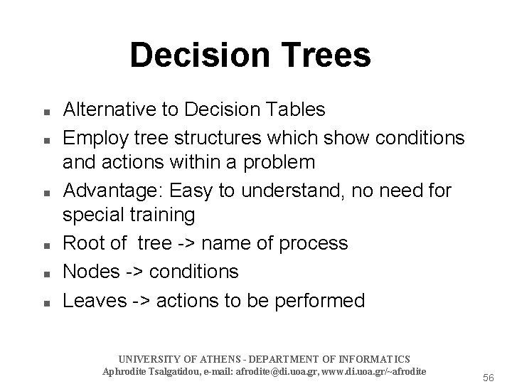 Decision Trees n n n Alternative to Decision Tables Employ tree structures which show