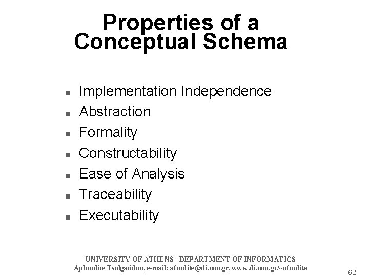 Properties of a Conceptual Schema n n n n Implementation Independence Abstraction Formality Constructability