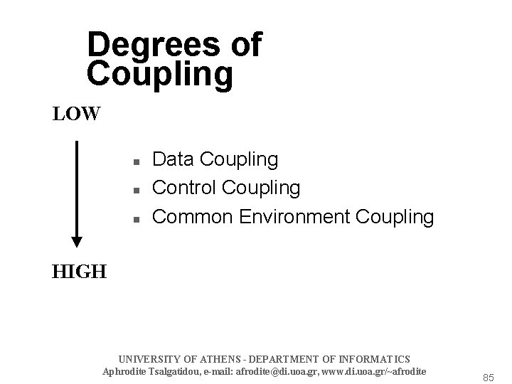 Degrees of Coupling LOW n n n Data Coupling Control Coupling Common Environment Coupling