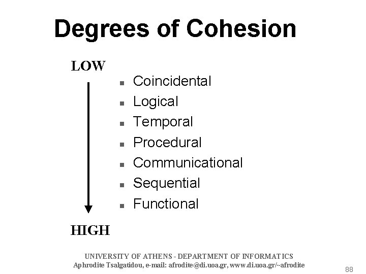 Degrees of Cohesion LOW n n n n Coincidental Logical Temporal Procedural Communicational Sequential