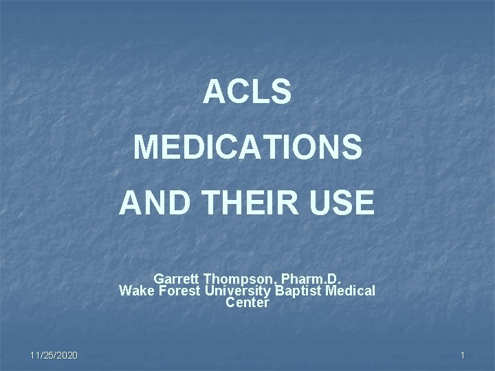 ACLS MEDICATIONS AND THEIR USE Garrett Thompson, Pharm. D. Wake Forest University Baptist Medical