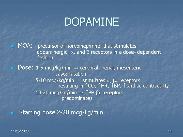 DOPAMINE n MOA: precursor of norepinephrine that stimulates n Dose: 1 -5 mcg/kg/min cerebral,