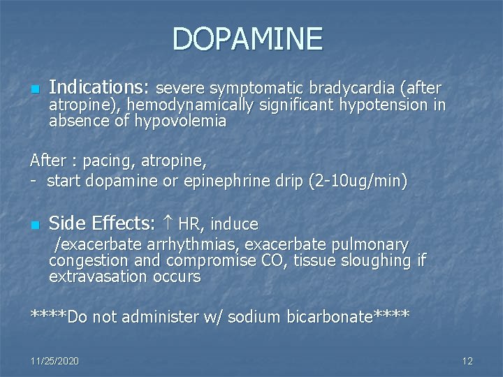 DOPAMINE n Indications: severe symptomatic bradycardia (after atropine), hemodynamically significant hypotension in absence of