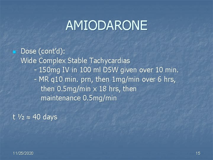 AMIODARONE n Dose (cont’d): Wide Complex Stable Tachycardias - 150 mg IV in 100