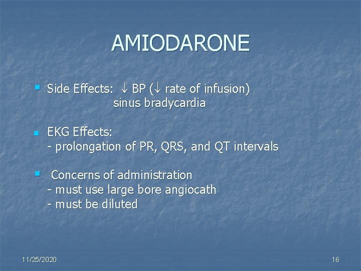 AMIODARONE § n § Side Effects: BP ( rate of infusion) sinus bradycardia EKG