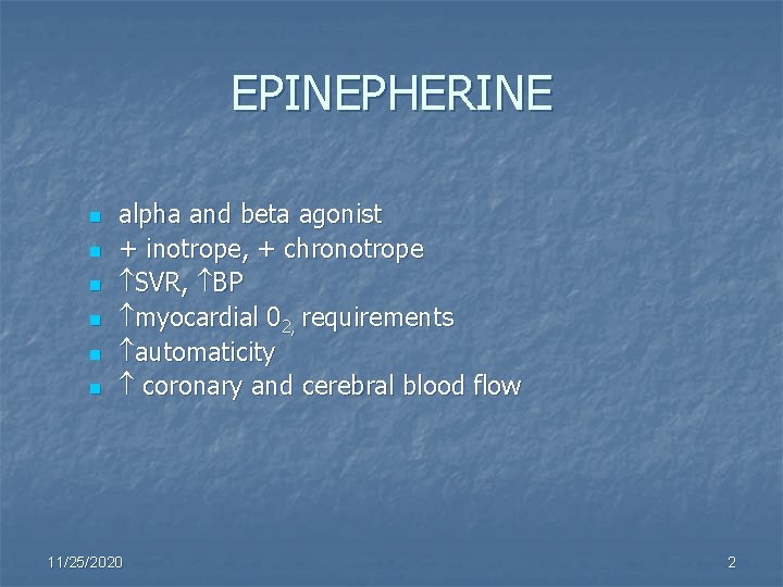 EPINEPHERINE n n n alpha and beta agonist + inotrope, + chronotrope SVR, BP