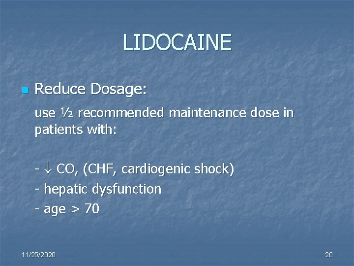 LIDOCAINE n Reduce Dosage: use ½ recommended maintenance dose in patients with: - CO,