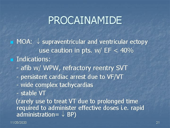 PROCAINAMIDE n n MOA: supraventricular and ventricular ectopy use caution in pts. w/ EF