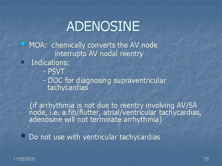 ADENOSINE § MOA: chemically converts the AV node interrupts AV nodal reentry § Indications: