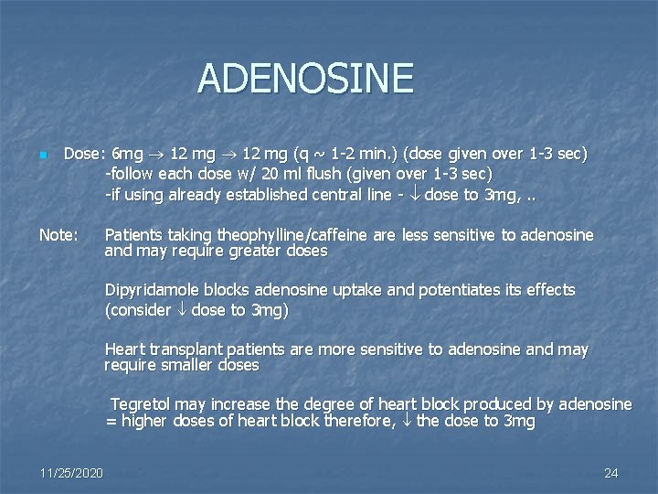 ADENOSINE n Dose: 6 mg 12 mg (q ~ 1 -2 min. ) (dose