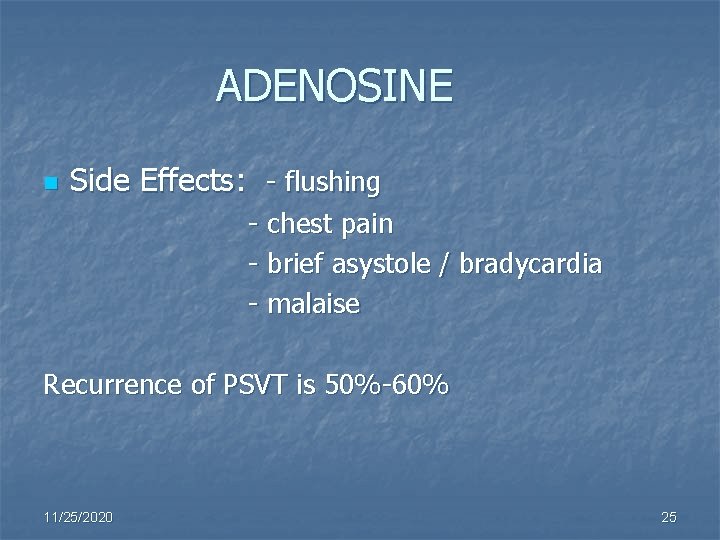 ADENOSINE n Side Effects: - flushing - chest pain - brief asystole / bradycardia