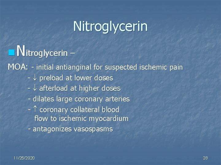 Nitroglycerin n Nitroglycerin – MOA: - initial antianginal for suspected ischemic pain - preload