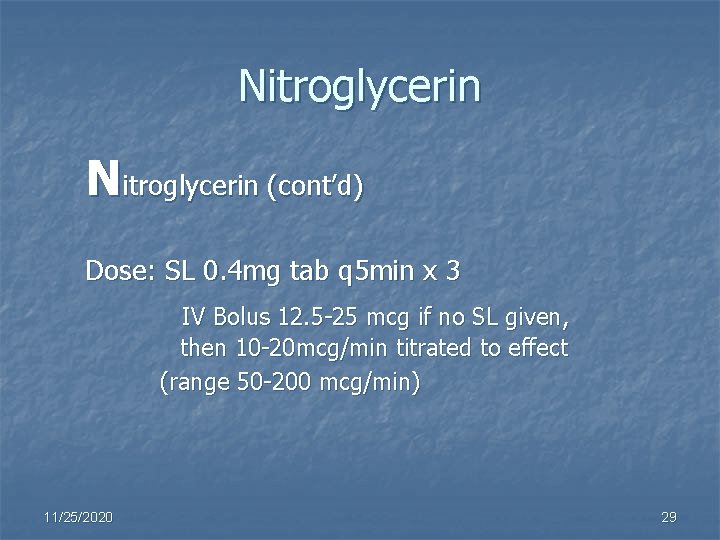 Nitroglycerin (cont’d) Dose: SL 0. 4 mg tab q 5 min x 3 IV