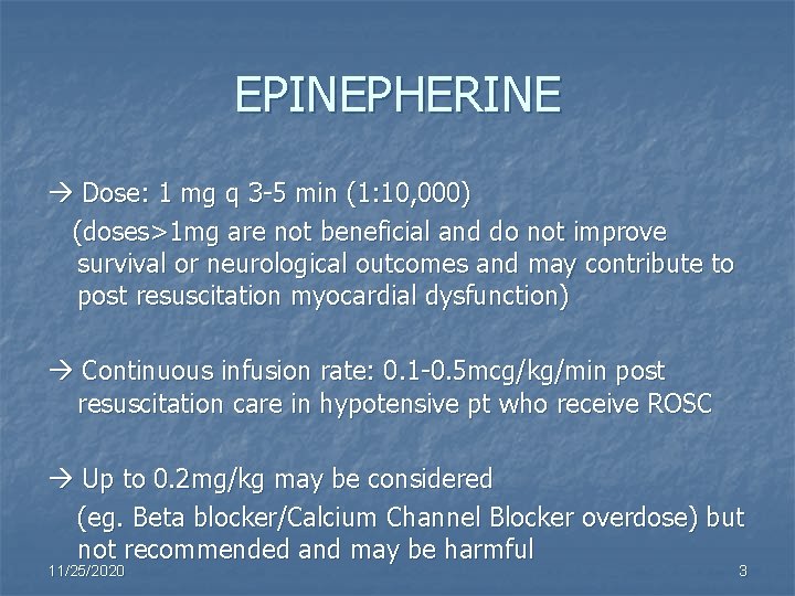 EPINEPHERINE Dose: 1 mg q 3 -5 min (1: 10, 000) (doses>1 mg are