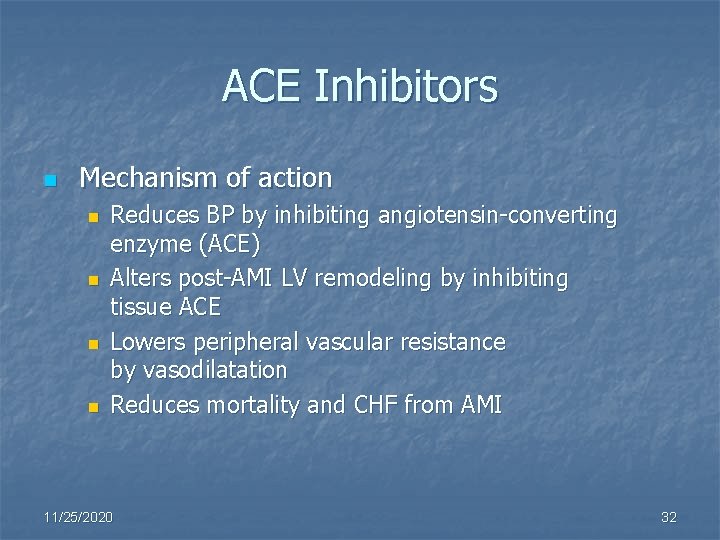 ACE Inhibitors n Mechanism of action n n Reduces BP by inhibiting angiotensin-converting enzyme
