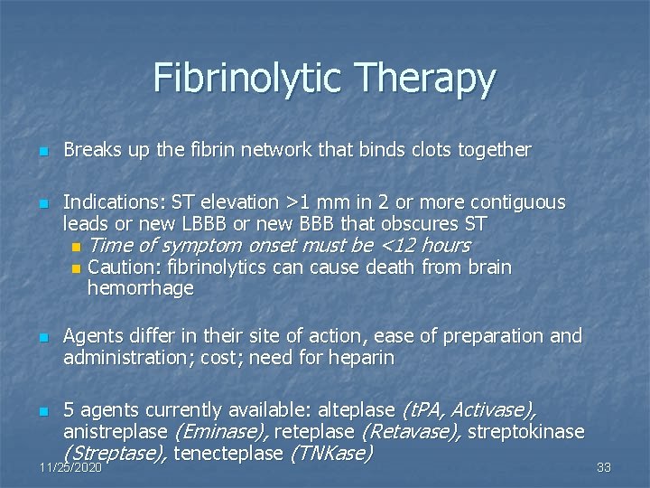 Fibrinolytic Therapy n n Breaks up the fibrin network that binds clots together Indications: