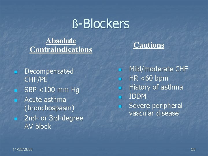 ß-Blockers Absolute Contraindications n n Decompensated CHF/PE SBP <100 mm Hg Acute asthma (bronchospasm)