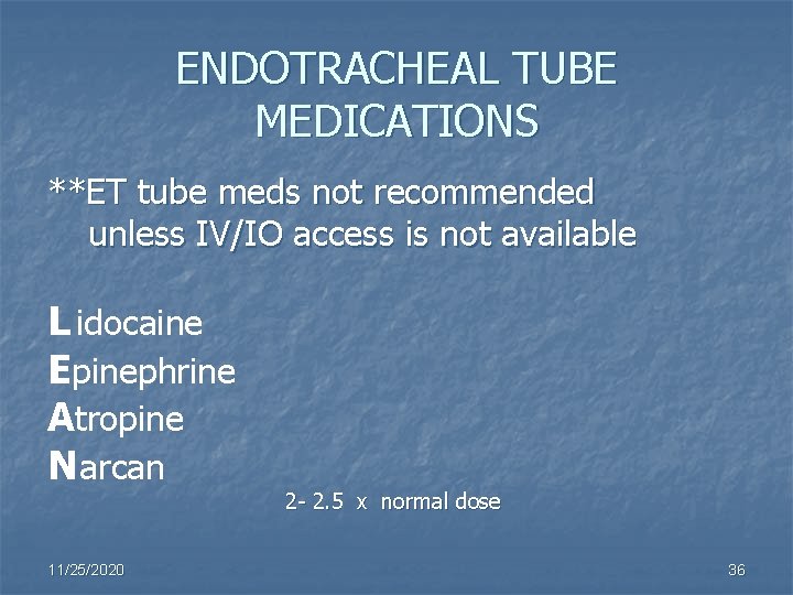 ENDOTRACHEAL TUBE MEDICATIONS **ET tube meds not recommended unless IV/IO access is not available