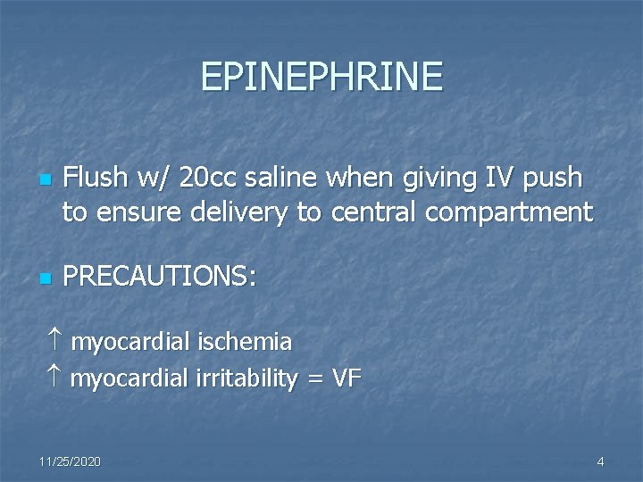 EPINEPHRINE n n Flush w/ 20 cc saline when giving IV push to ensure