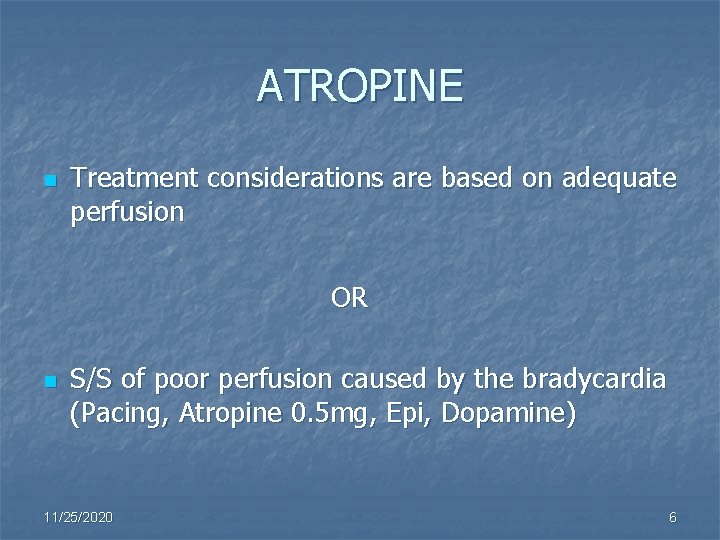 ATROPINE n Treatment considerations are based on adequate perfusion OR n S/S of poor