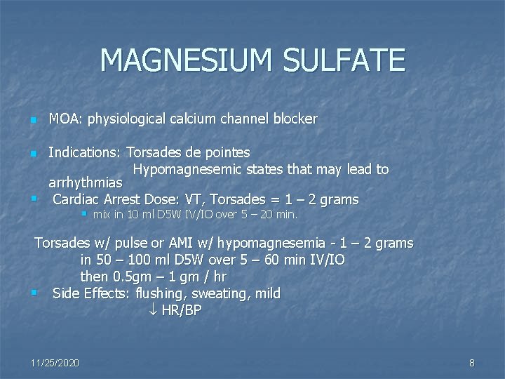 MAGNESIUM SULFATE n n § MOA: physiological calcium channel blocker Indications: Torsades de pointes