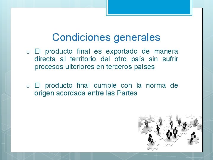 Condiciones generales o El producto final es exportado de manera directa al territorio del